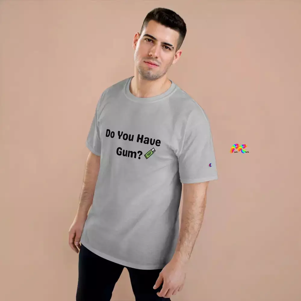 Do You Have Gum Funny Rave Champion T-Shirt