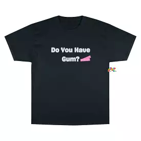 Do You Have Gum Funny Rave Champion T-Shirt