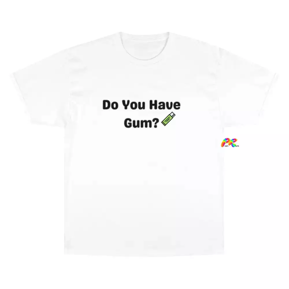 Do You Have Gum Funny Rave Champion T-Shirt